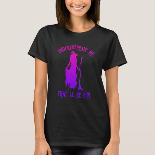 Onderschat me dat het een vage Halloween-heks zal  T-shirt (Voorkant)