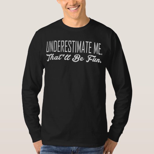Onderschat me dat het leuk zal zijn t-shirt (Voorkant)