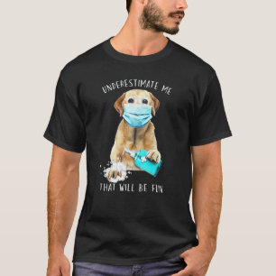 Onderschat Me Dat Zal Leuk Zijn Gouden Labrador T-shirt