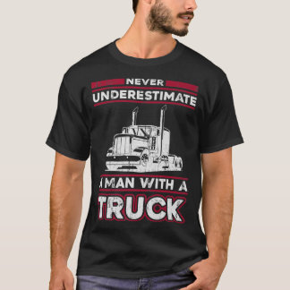 Onderschat nooit een Man met een vrachtwagen - tru T-shirt