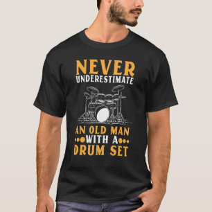 Onderschat nooit een oldman met drumstel t-shirt