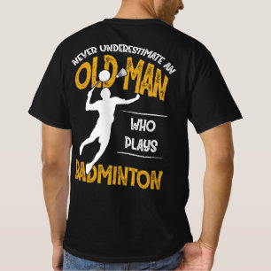 Onderschat nooit een oud Man dat Badminton speelt T-shirt