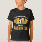 Onderschat nooit een oud Man dat Dminton speelt T-shirt (Voorkant)