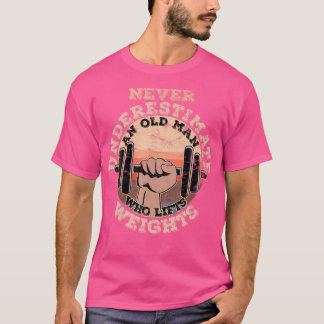 Onderschat nooit een oud Man dat gewichten heft T-shirt