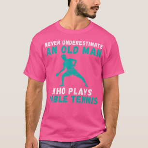Onderschat nooit een oud Man dat tafeltennis speel T-shirt