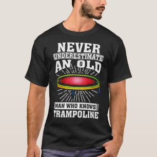 Onderschat nooit een oud Man die Trampolin kent T-shirt