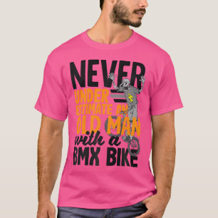 Onderschat nooit een oud Man met een BmxBek T-shirt