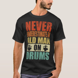 Onderschat nooit een oud Man op de drums van Fathe T-shirt