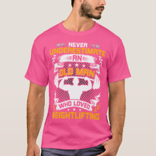 Onderschat Nooit Een Oude Man Die Gewichtheffen Za T-shirt