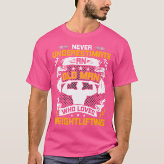 Onderschat Nooit Een Oude Man Die Gewichtheffen Za T-shirt