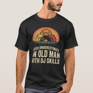 Onderschat Nooit Een Oude Man Met DJ Vaardigheden T-shirt