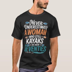 Onderschat nooit een vrouw die op haar leeftijd no t-shirt