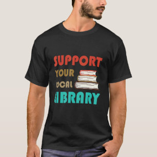 Ondersteun uw  bibliotheek van de Lokale Bibliothe T-shirt