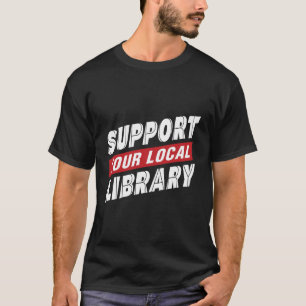 Ondersteun uw lokale bibliotheek T-Shirt
