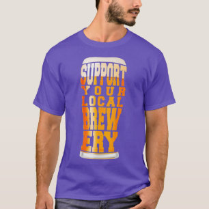 Ondersteun uw lokale brouwerij-brouwerij-brouwerij t-shirt