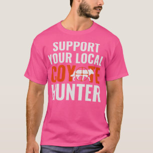 Ondersteun uw lokale Coyote Hunter Grappige Yote H T-shirt