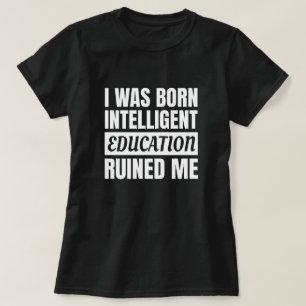 Onderwijs dat me ruïneert (wit) - Grappig Gezegde T-shirt