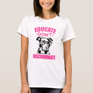Onderwijs Discrimineer geen grappige Pitbull T-shi T-shirt