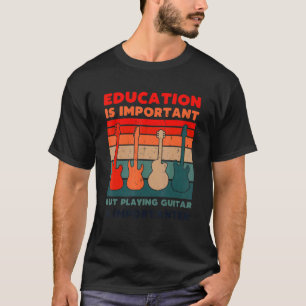 Onderwijs Is Belangrijk Gitaar Spelen Is Belangrij T-shirt