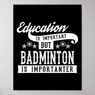 Onderwijs is belangrijk, maar Badminton is belangr Poster