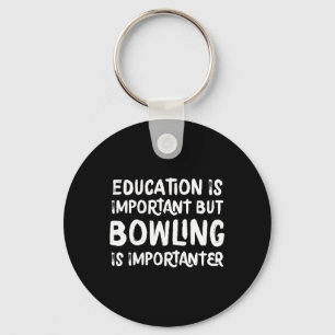Onderwijs is belangrijk, maar Bowlen is belangrijk Sleutelhanger