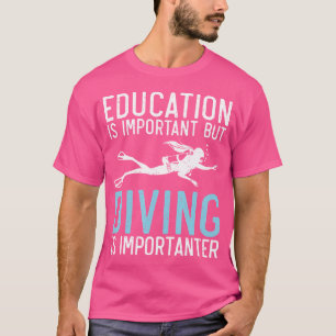 Onderwijs is belangrijk, maar duiken is belangrijk t-shirt