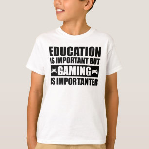 Onderwijs is belangrijk, maar games zijn belangrij t-shirt
