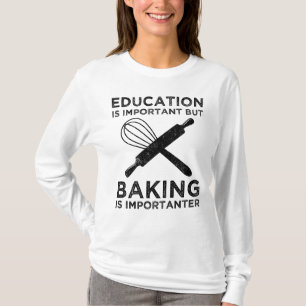 Onderwijs is belangrijk, maar het bakken is belang t-shirt