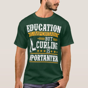 Onderwijs is belangrijk, maar het krullen is belan t-shirt