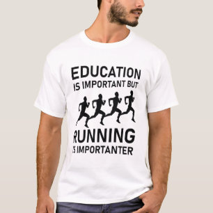 Onderwijs is belangrijk, maar het Lopen is belangr T-shirt