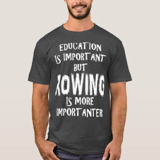 Onderwijs is belangrijk, maar het roeien is belang t-shirt