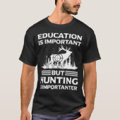 Onderwijs is belangrijk, maar jagen is belangrijk t-shirt (Voorkant)