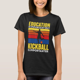 Onderwijs is belangrijk, maar kickball is belangri t-shirt