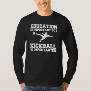 Onderwijs is belangrijk, maar kickball is belangri t-shirt