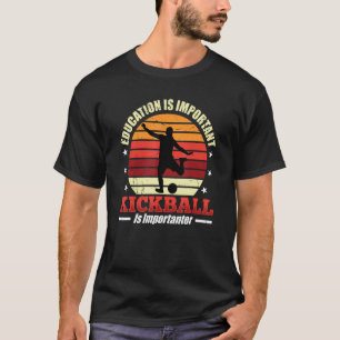 Onderwijs is belangrijk, maar kickball is belangri t-shirt