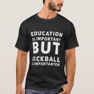 Onderwijs is belangrijk, maar kickball is belangri t-shirt