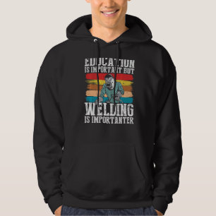 Onderwijs is belangrijk, maar lassen is belangrijk hoodie