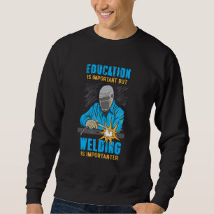 Onderwijs is belangrijk, maar lassen is belangrijk trui