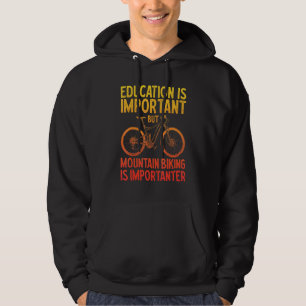 Onderwijs Is Belangrijk Maar Mountainbiken Is Bela Hoodie