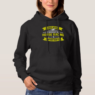Onderwijs is belangrijk, maar paardenraces hoodie