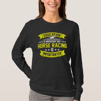 Onderwijs is belangrijk, maar paardenraces t-shirt