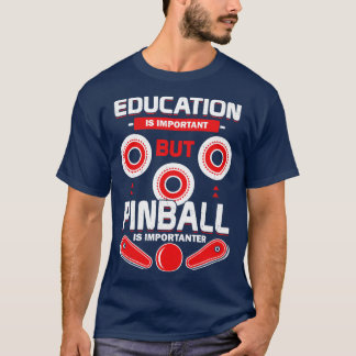 Onderwijs is belangrijk, maar Pinball is belangrij T-shirt