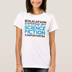 Onderwijs is belangrijk, maar sci-fi is belangrijk t-shirt