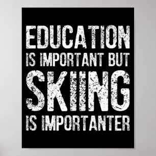 Onderwijs is belangrijk maar skiën is belangrijker poster