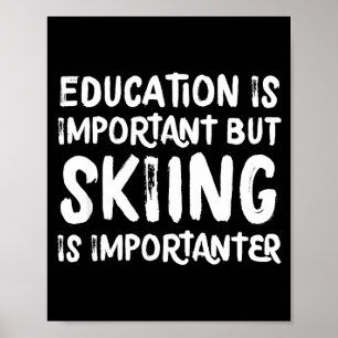 Onderwijs is belangrijk maar skiën is belangrijker poster