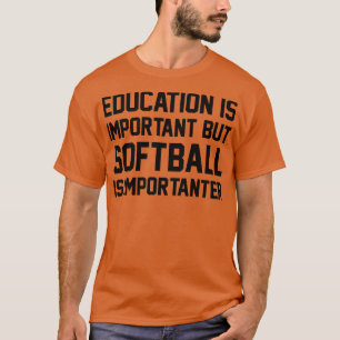 Onderwijs is belangrijk, maar softbal is belangrij t-shirt