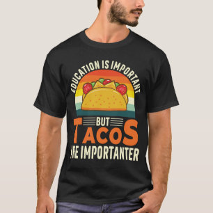 Onderwijs is belangrijk, maar taco's zijn belangri t-shirt