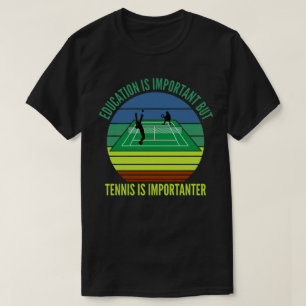 Onderwijs is belangrijk, maar tennis is belangrijk t-shirt
