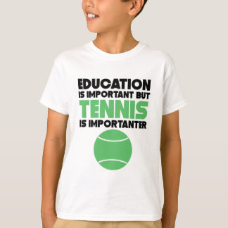 Onderwijs is belangrijk, maar tennis is belangrijk t-shirt