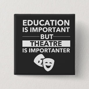 Onderwijs is belangrijk, maar theater is belangrij vierkante button 5,1 cm
